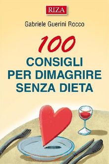 100 consigli per dimagrire senza dieta.  Gabriele Guerini Rocco