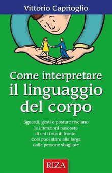 Come interpretare il linguaggio del corpo.  Vittorio Caprioglio