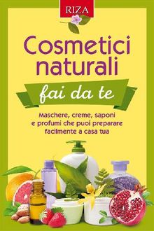 Cosmetici naturali fai da te.  Vittorio Caprioglio