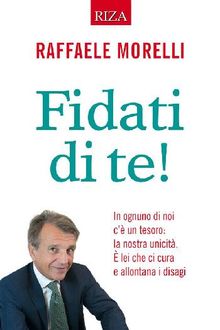 Fidati di te!.  Raffaele Morelli