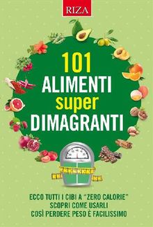 101 alimenti super dimagranti.  Istituto Riza di Medicina Psicosomatica