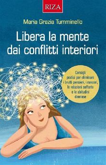 Libera la mente dai conflitti interiori.  Maria Grazia Tumminello