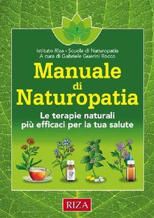 Manuale di Naturopatia.  Istituto Riza di Medicina Psicosomatica