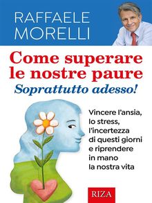 Come superare le nostre paure.  Raffaele Morelli