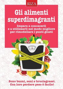 Gli alimenti superdimagranti.  Vittorio Caprioglio