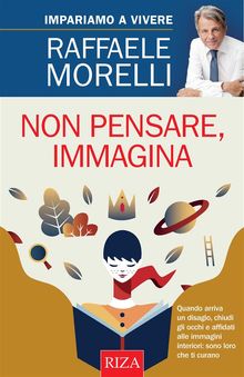 Non pensare, immagina.  Raffaele Morelli