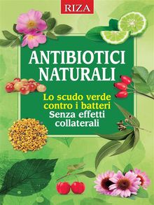 Antibiotici naturali: lo scudo verde contro i batteri.  Vittorio Caprioglio