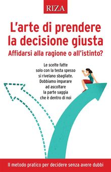 L'arte di prendere la decisione giusta.  Vittorio Caprioglio