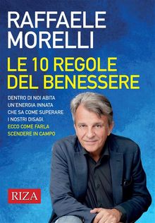 Le 10 regole del benessere.  Raffaele Morelli