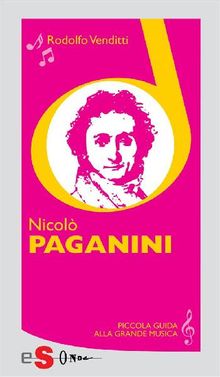 Piccola guida alla grande musica - Nicol Paganini.  Rodolfo Venditti