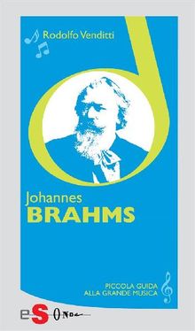 Piccola guida alla grande musica - Johannes Brahms.  Rodolfo Venditti