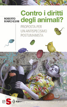 Contro i diritti degli animali?.  Roberto Marchesini