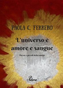 L'universo  amore e sangue.  Paola C. Ferrero