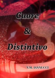 Cuore & Distintivo(Volume Due).  V. M. Iannucci