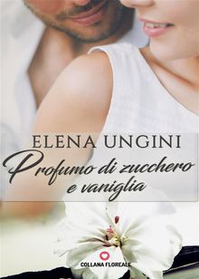 Profumo di zucchero e vaniglia (Floreale).  Elena Ungini