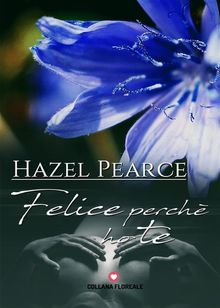 Felice perch ho te (Floreale).  Hazel Pearce