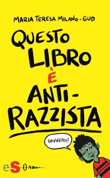 Questo libro  antirazzista.  Maria Teresa Milano