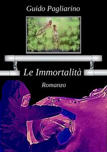 Le Immortalit.  Guido Pagliarino