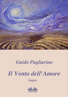 Il Vento Dell'Amore - Saggio.  Guido Pagliarino