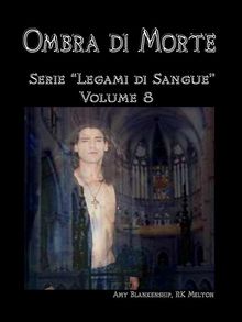 Ombra Di Morte (Legami Di Sangue - Volume 8).  Ilaria Fortuna