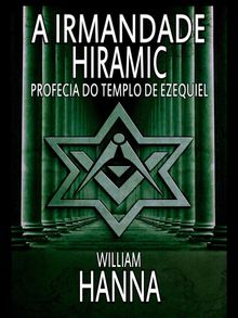 A Irmandade Hiramic: Profecia Do Templo De Ezequiel.  Elisabete Tavares