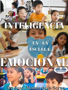 Inteligencia Emocional En La Escuela.  Juan Mois?s de la Serna