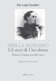 Sibilla Aleramo, gli anni di Una donna. Porto Civitanova 1888-1902.  Pier Luigi Cavalieri