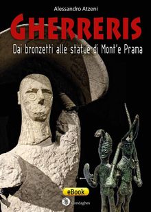 Gherreris: dai bronzetti alle statue di Monte Prama.  Alessandro Atzeni