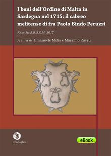 I beni dellOrdine di Malta in Sardegna nel 1715: il cabreo melitense di fra Paolo Bindo Peruzzi.  Emanuele Melis / Massimo Rassu