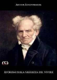 Aforismi sulla saggezza del vivere.  Arthur Schopenhauer