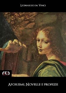 Aforismi, novelle e profezie.  Leonardo da Vinci