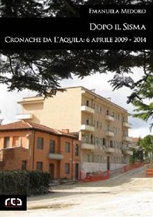 Dopo il sisma. Cronache da L'Aquila: 6 aprile 2009 - 2014.  Emanuela Medoro