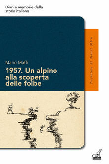 1957. Un alpino alla scoperta delle foibe.  Mario Maffi