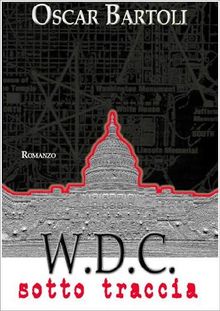 W.D.C. - Washington District of Columbia - Sotto traccia.  Oscar Bartoli