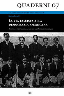 La via fascista alla democrazia americana - Cultura e propaganda nelle comunit italo-americane.  Matteo Pretelli