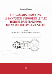 Les sarmates europens, le saint-sige, l'Europe et le Turc histoire d'un grand pays qui va mourir (XVII-XVIII sicle).  Gaetano Platania