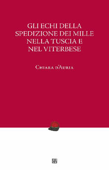 Gli echi della Spedizione dei Mille nella Tuscia e nel Viterbese.  Chiara dAuria