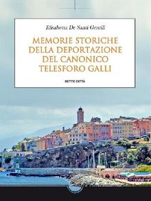 Memorie storiche della deportazione del Canonico Telesforo Galli.  Elisabetta De Santi Gentili