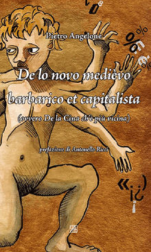 De lo novo medivo barbarico et capitalista (ovvero De la Cina ch' pi vicina).  Pietro Angelone