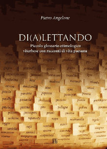 Di(a)lettando. Piccolo glossario etimologico viterbese con racconti di vita paesana.  Pietro Angelone