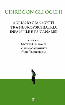 Udire con gli occhi, Adriano Giannotti tra neuropsichiatria infantile e psicanalisi.  De Simone
