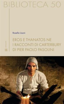 Eros e thanatos ne  i Racconti di Canterbury di Pier Paolo Pasolini.  Rosella Lisoni