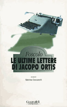 Le ultime lettere di Jacopo Ortis.  Ugo Foscolo