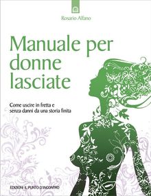 Manuale per donne lasciate.  Rosario Alfano