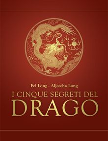 I cinque segreti del drago.  Fei Long