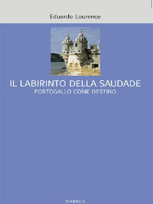 Il labirinto della saudade.  Eduardo Lourenco