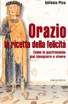 Orazio: la ricetta della felicit.  Antonia Piva