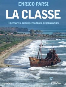 La classe. Ripensare la crisi ripensando le organizzazioni.  Enrico Parsi