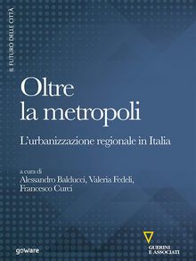 Oltre la metropoli. Lurbanizzazione regionale in Italia.  Valeria Fedeli