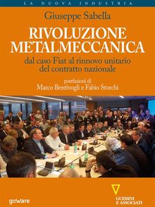 Rivoluzione metalmeccanica. Dal caso Fiat al rinnovo unitario del contratto nazionale.  Giuseppe Sabella